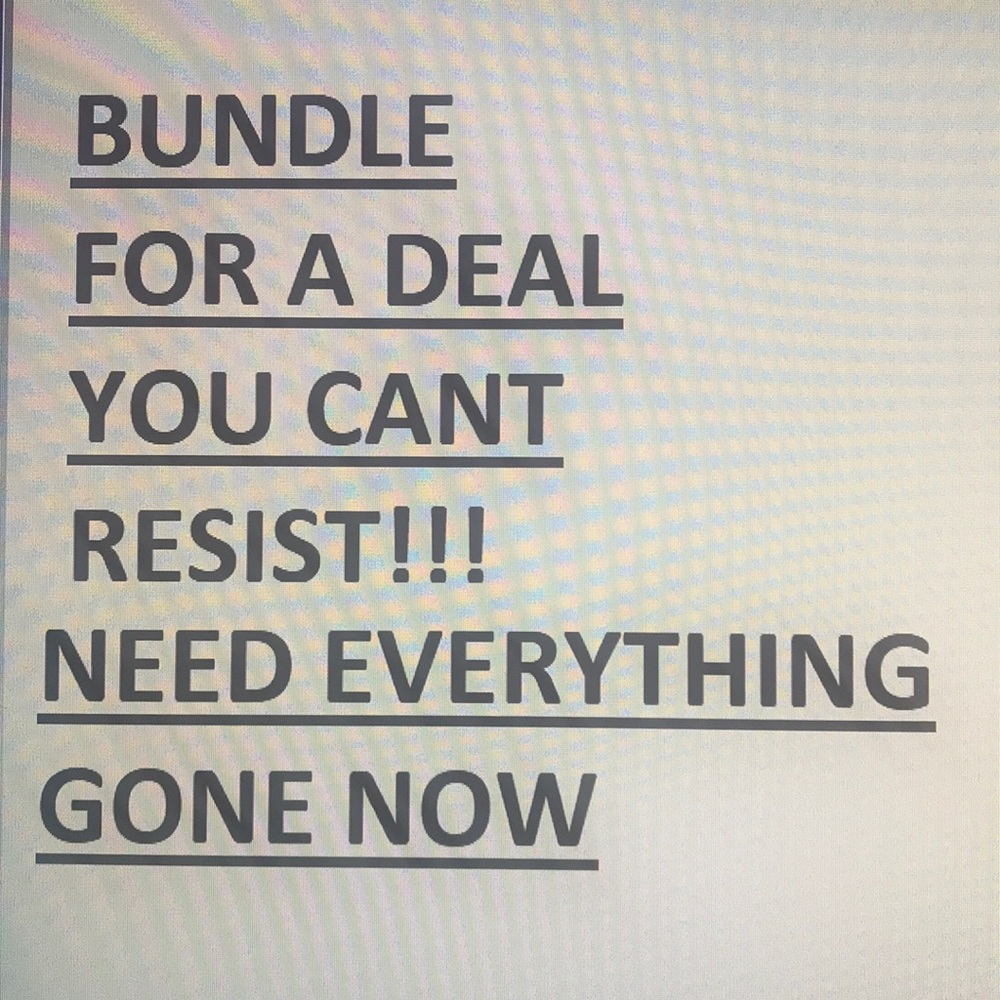 Need EVERYHING gone and quick.